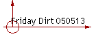 Friday Dirt 050513