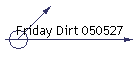 Friday Dirt 050527